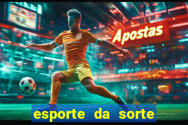 esporte da sorte deposito minimo